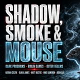 Shadow, Smoke and Mouse - Olivia James, Nate Ciszek, Michael Kameron, Matt Bustos - TSP Archvies