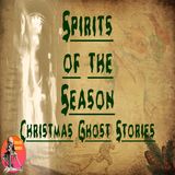 Spirits of the Season | Christmas Ghost Stories | Podcast
