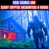 Rain Sounds And Scary Cryptid Encounter Horror Stories 8 HOURS To Help You Fall Asleep