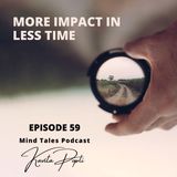 Episode 59 - More impact in less time