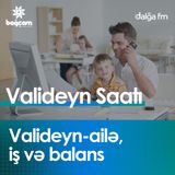 "Valideyn-ailə, iş və balans"  I Valideyn saatı #11