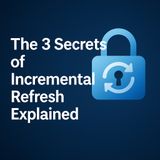 Microsoft Fabric DP-600 Analytics Engineer Training Step 4 of 4: The 3 Secrets of Incremental Refresh Explained