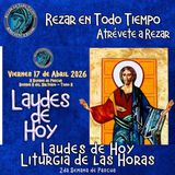 LAUDES DE HOY VIERNES 17 DE ABRIL 2026. SEMANA II DE PASCUA. CAMINO NEOCATECUMENAL. LITURGIA DE LAS HORAS.