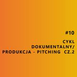 Cykl dokumentalny/Produkcja - pitching cz. 2
