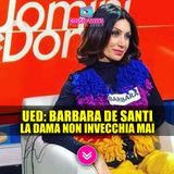 Uomini e Donne, Barbara De Santi: La Dama Non Invecchia... Cosa C'è Sotto?