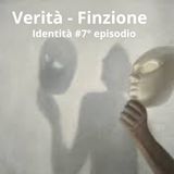 Identità #7° episodio - “Verità - Finzione”