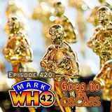 Episode 420 - MarkWHO42 Goes to The Oscars