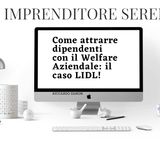 Come attrarre dipendenti con il Welfare Aziendale: il caso LIDL!