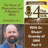 Episode 24 - 1: The Power of Observation and A Receptive Mind with Dr. Stuart Grandy of UNH Part II