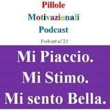 Mi piaccio, mi stimo, mi sento bella! - Podcast Pillole Motivazionali - Puntata n°23