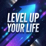LEVEL UP YOUR LIFE