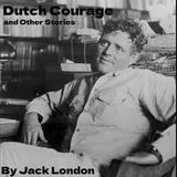 "Dutch Courage and Other Stories" by Jack London | Adventure Short Stories (Full Audiobook)