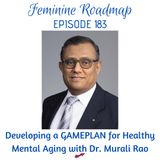 FR EP #183 Developing a GAMEPLAN for Healthy Mental Aging with Dr Murali Rao