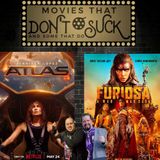 Movies That Don't Suck and Some That Do: Atlas/Furiosa - A Mad Max Saga