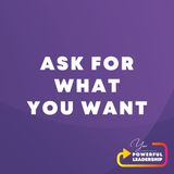 Episode 19: Ask For What You Want