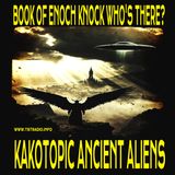 Book of Enoch Knock Who's There? Kakotopic Ancient Aliens (April 28, 2026)