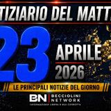 CAPIRE PRIMA DI CREDERE | Notiziario del mattino - 23 Aprile 2026