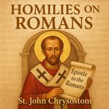Homilies on Romans – St. John Chrysostom Part 2