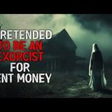 "I Pretended to be an Exorcist for Rent Money" Creepypasta