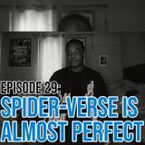 Episode 29: Spider-Verse Is Almost Perfect