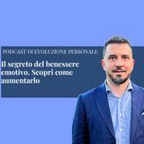 Episodio 385 - Il segreto del benessere emotivo. Scopri come aumentarlo