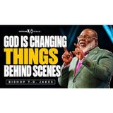 GOD IS MOVING BEFORE YOU CAN SEE THE CHANGE _ Bishop T.D. Jakes