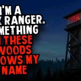 I_m a Park Ranger. Something in These Woods Knows My Name