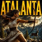 ATALANTA – La Cacciatrice Invincibile della Mitologia Greca | Epica e Leggenda