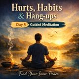 HURTS, HABITS, AND HANG-UPS: Day 5: Guided Relaxation