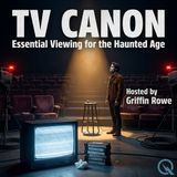 TV Canon - Discover the shows that defined television with Griffin Rowe