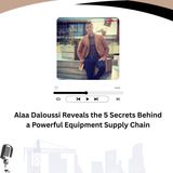 Alaa Daloussi Reveals the 5 Secrets Behind a Powerful Equipment Supply Chain