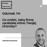 SiU 14: Czy Twoja firma będzie zarabiać, gdy upadniesz na zdrowiu?