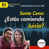 Ep. 85 En la Santa Cena ¿estás comiendo Juicio?