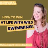 WIN AT LIFE WITH WILD WATER SWIMMING! with Melina Abbott
