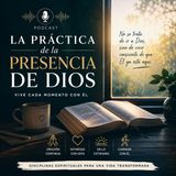 #Episodio4 | La Presencia de Dios en la Vida Diaria | Cómo Vivir en Comunión Constante con Dios