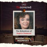 Missing in the Midwest: The Abduction of Angela Hammond