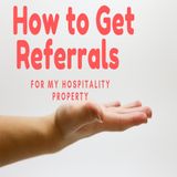 How to Get Referrals for My Hospitality Property | Ep. #161