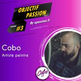 Objectif passion  Épisode 3  Devenir artiste peintre avec Cobo