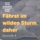 Ep.4: Fährst im wilden Sturm daher