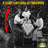 IL CANE FANTASMA DI TINGEWICK (Stanza 1408 Podcast)