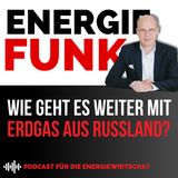 Wie geht es weiter mit dem Erdgas aus Russland? E&M Energiefunk - der Podcast für die Energiewirtschaft