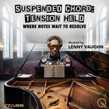 Suspended Chord: Tension Held - Explore the art of musical suspense with Lenny Vaughn