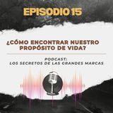 Episodio 15 | ¿Como encontrar el propósito para tu marca personal?