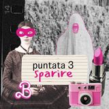 Puntata 3 | Sparire