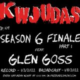 S6 E109 - Glen Goss SEASON FINALE (Part 1)