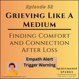 Grieving Like a Medium-Finding Comfort and Connection After Loss (TW)