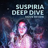 Ep. 083 - Suspiria Deep Dive Movie Review