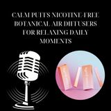 Calm Puffs Nicotine-Free Botanical Air Diffusers for Relaxing Daily Moments
