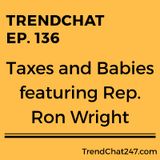 Ep. 136 - Taxes And Babies Featuring Rep. Ron Wright