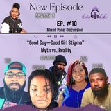 Season 3: Episode #10 "Good Girl -Good Guy Stigma: Myth or Reality?"